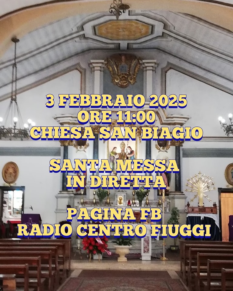 3 FEBBRAIO 2025 IN DIRETTA FB LA MESSA SOLENNE DELLE ORE 11:00 DALLA CHIESA DI SAN BIAGIO FIUGGI